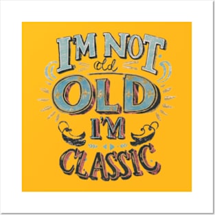 I'm not old I'm classic Posters and Art